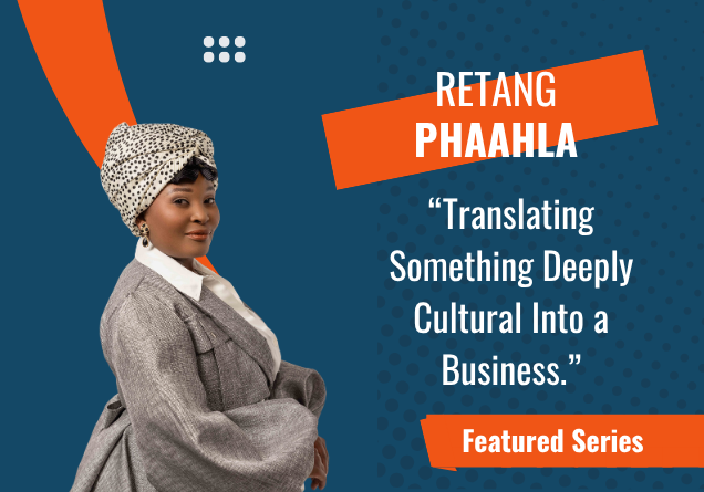 Retang Phaahla Turns Generations of Knowledge Into a Thriving Business